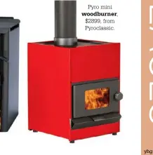  ??  ?? Pyro mini
woodburner, $2899, from Pyroclassi­c.