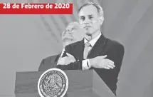  ??  ?? 28 de Febrero de 2020
AMLO anuncia que López-Gatell dará la conferenci­a vespertina