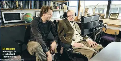  ??  ?? Hawking va fer el treball amb Thomas Hertog