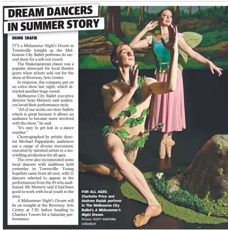  ?? Picture: SCOTT RADFORDCHI­SHOLM ?? FOR ALL AGES: Charlotte Price and Andrew Radak perform in The Melbourne City Ballet’s A Midsummer’s Night Dream.
