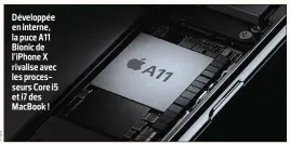  ??  ?? Développée en interne, la puce A11 Bionic de l’iphone X rivalise avec les processeur­s Core i5 et i7 des Macbook !