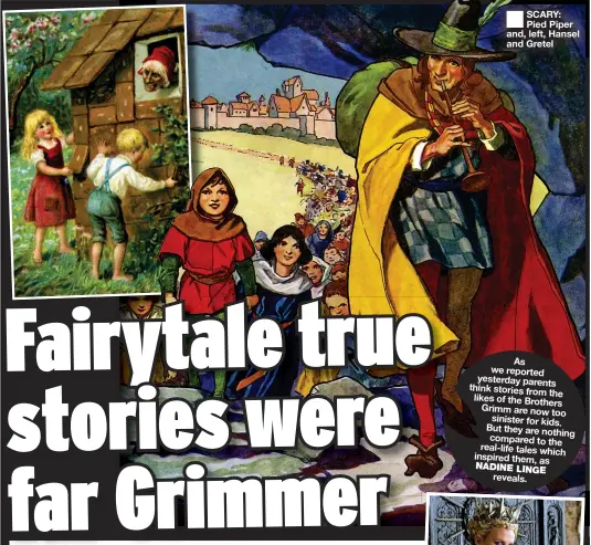  ?? ?? ■ SCARY: Pied Piper and, left, Hansel and Gretel
As we reported yesterday parents think stories from the likes of the Brothers Grimm are now too sinister for kids. But they are nothing compared to the real-life tales which inspired them, as NADINE LINGE reveals.