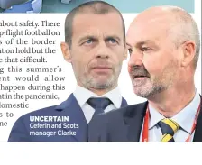  ??  ?? UNCERTAIN Ceferin and Scots manager Clarke