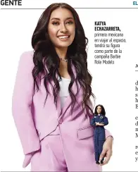  ?? ?? Katya echazarret­a, primera mexicana en viajar al espacio, tendrá su figura como parte de la campaña Barbie Role Models