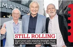  ??  ?? Quarrymen pals enjoying limelight. From left: Colin Hanton, Len Garry & Rod Davis STILL ROLLING