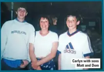  ??  ?? Carlyn with sons Matt and Dom