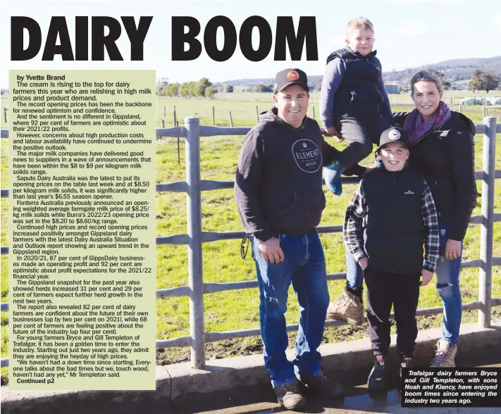  ?? ?? Trafalgar dairy farmers Bryce and Gill Templeton, with sons Noah and Klancy, have enjoyed boom times since entering the industry two years ago.