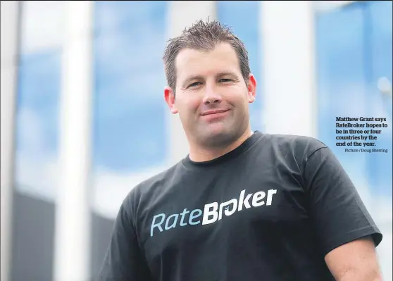  ?? Picture / Doug Sherring ?? Matthew Grant says RateBroker hopes to be in three or four countries by the end of the year.