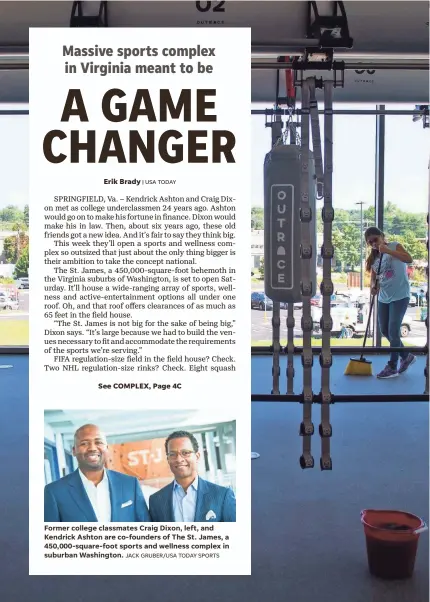  ?? | USA TODAY JACK GRUBER/USA TODAY SPORTS ?? Former college classmates Craig Dixon, left, and Kendrick Ashton are co-founders of The St. James, a 450,000-square-foot sports and wellness complex in suburban Washington.