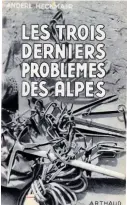  ??  ?? > Les trois derniers problèmes des Alpes Arthaud 1951, 173 pages