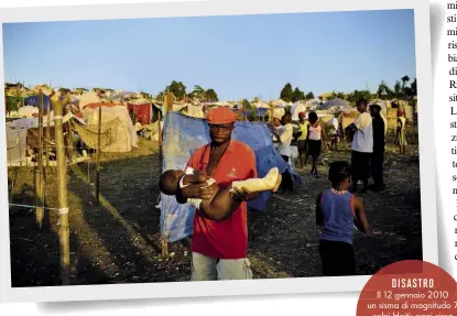  ??  ?? DISASTRO Il 12 gennaio 2010 un sisma di magnitudo 7 colpì Haiti: oggi circa 50 mila persone vivono ancora nei campi profughi.