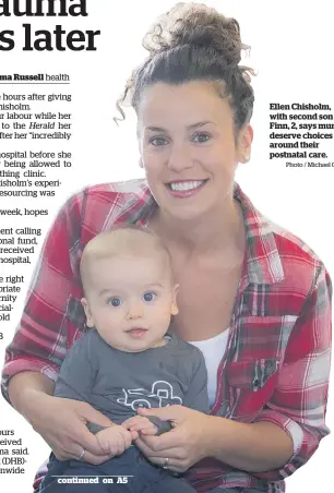  ?? Photo / Michael Craig ?? Ellen Chisholm, with second son Finn, 2, says mums deserve choices around their postnatal care.