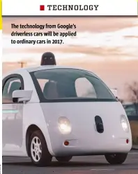  ??  ?? The technology from Google’s driverless cars will be applied to ordinary cars in 2017.