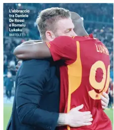  ?? BARTOLETTI ?? L’abbraccio tra Daniele De Rossi e Romelu Lukaku