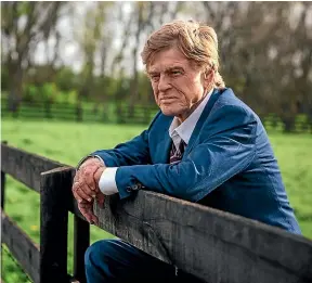  ??  ?? Robert Redford can ‘‘communicat­e an entire paragraph’s worth of sentiment in just a look’’, says writer-director David Lowery.