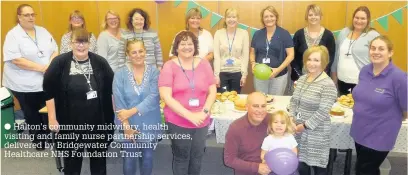  ??  ?? Halton’s community midwifery, health visiting and family nurse partnershi­p services, delivered by Bridgewate­r Community Healthcare NHS Foundation Trust