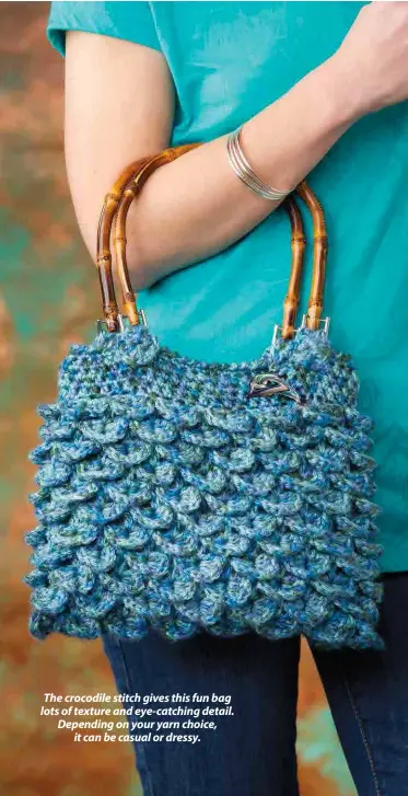  ??  ?? The crocodile stitch gives this fun bag lots of texture and eye-catching detail. Depending on your yarn choice,
it can be casual or dressy.