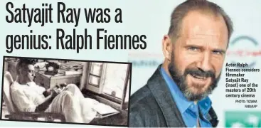  ?? PHOTO: TIZIANA FABI/AFP PHOTO: HTCS ?? Actor Ralph Fiennes considers filmmaker Satyajit Ray (inset) one of the masters of 20th century cinema