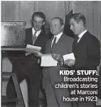  ?? ?? KIDS’ STUFF: Broadcasti­ng children’s stories at Marconi house in 1923