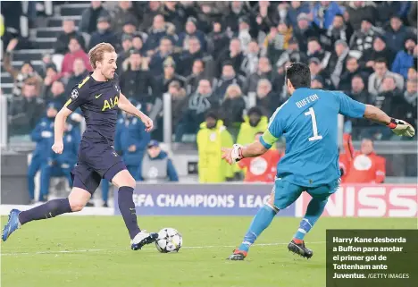  ??  ?? Harry Kane desborda a Buffon para anotar el primer gol de Tottenham ante Juventus. /GETTY IMAGES