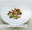  ??  ?? Turbot and cauliflowe­r.