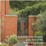  ??  ?? Cranleigh side entrance gate, from £780, North Valley Forge