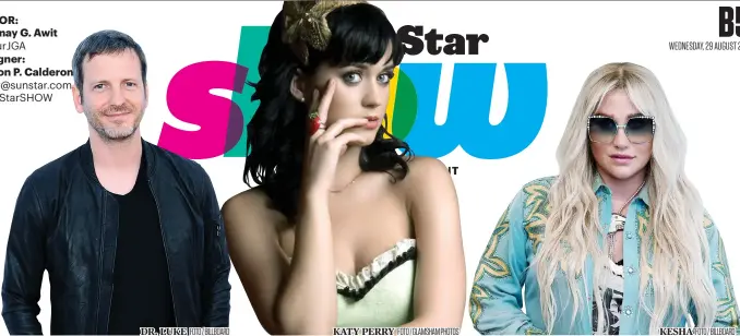  ?? EDITOR: Jujemay G. Awit @yourJGA Designer: Nelson P. Calderon show@sunstar.com.ph #SunStarSHO­W DR. LUKE FOTO / BILLBOARD KATY PERRY FOTO / GLAMSHAM PHOTOS KESHA FOTO / BILLBOARD ??