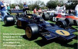  ??  ?? Amelia Honoree Emerson Fittipaldi won his first F1 world title in 1972 at the wheel of this Jps-sponsored Lotus 72