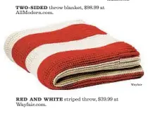  ?? Wayfair ?? TWO-SIDED throw blanket, $98.99 at AllModern.com. RED AND WHITE striped throw, $39.99 at Wayfair.com.