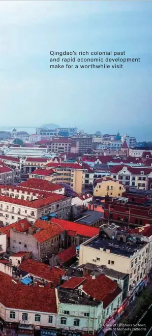  ??  ?? A view of Qingdao’s old town, with St Michael’s Cathedral Qingdao’s rich colonial past and rapid economic developmen­t make for a worthwhile visit
