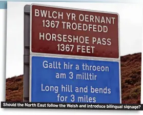  ?? ?? Should the North East follow the Welsh and introduce bilingual signage?