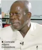 ??  ?? Comrade Adams Oshiomhole