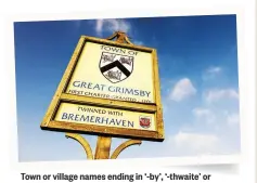  ??  ?? Town or village names ending in ‘-by’, ‘-thwaite’ or ‘-thorpe’ are indicators of Viking origins