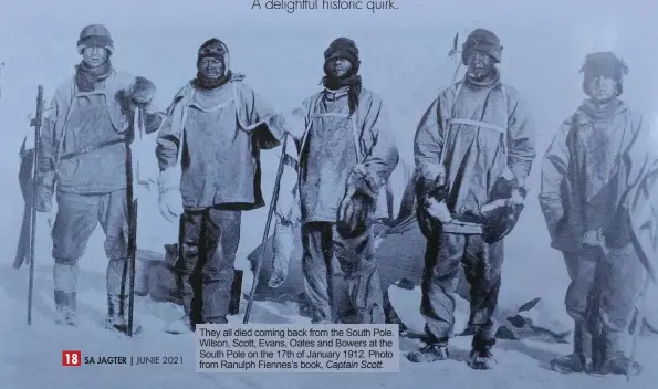  ??  ?? They all died coming back from the South Pole. Wilson, Scott, Evans, Oates and Bowers at the South Pole on the 17th of January 1912. Photo from Ranulph Fiennes’s book, Captain Scott.