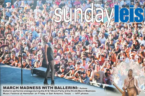  ??  ?? Kelsea Ballerini performs onstage during the AT&T Block Party at the NCAA March Madness Music Festival at Hemisfair on Friday in San Antonio, Texas. — AFP photos