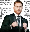  ??  ?? Dreams: Canelo Alvarez