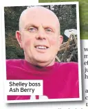  ??  ?? Shelley boss Ash Berry