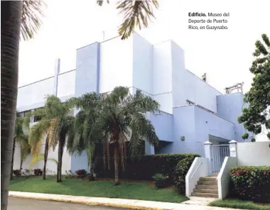  ??  ?? Edificio. Museo del Deporte de Puerto Rico, en Guaynabo.