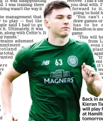  ??  ?? Back in action: Kieran Tierney will play for Celtic at Hamilton tomorrow