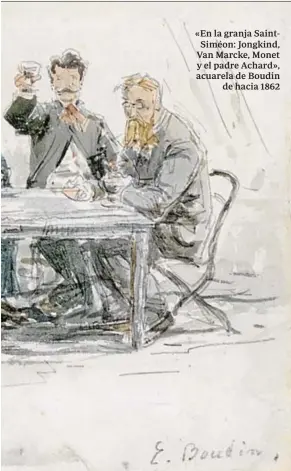  ??  ?? «En la granja SaintSiméo­n: Jongkind, Van Marcke, Monet y el padre Achard», acuarela de Boudin de hacia 1862
