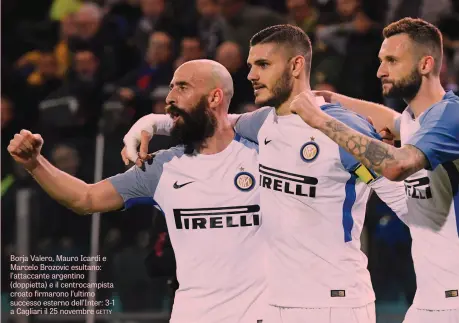  ??  ?? Borja Valero, Mauro Icardi e Marcelo Brozovic esultano: l’attaccante argentino (doppietta) e il centrocamp­ista croato firmarono l’ultimo successo esterno dell’Inter: 3-1 a Cagliari il 25 novembre GETTY