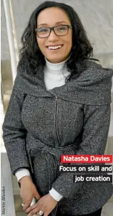  ??  ?? Natasha Davies Focus on skill and job creation