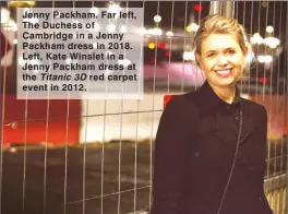  ??  ?? Jenny Packham. Far left, The Duchess of Cambridge in a Jenny Packham dress in 2018. Left, Kate Winslet in a Jenny Packham dress at the Titanic 3D red carpet event in 2012.