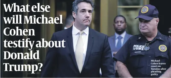  ?? PHOTO: GETTY IMAGES ?? Michael Cohen leaves court on Tuesday after pleading guilty
