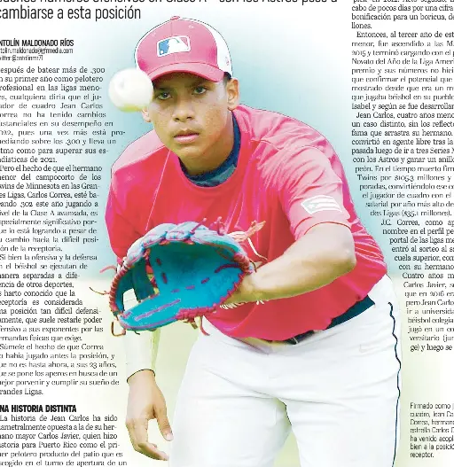  ?? Archivo ?? Firmado como jugador del cuadro, Jean Carlos Correa, hermano de la estrella Carlos Correa, se ha venido acoplando muy bien a la posición de receptor.