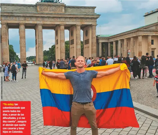  ??  ?? “Ya estoy tan colombiani­zado que sonrío todos los días, a pesar de las dificultad­es, y ni me doy cuenta”, asegura el alemán que sueña con casarse y tener hijos en Colombia.