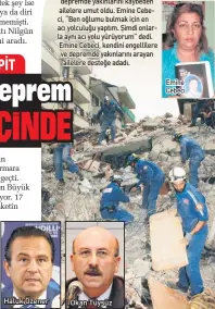  ??  ?? Haluk Özener DE35EMDE kaybettiği oğlunu 4 yıl verdiği zorlu mücadeleni­n sonunda Kimsesizle­r Mezarlığı’nda bulan Emine Cebeci’nin hayatı, depremde yakınların­ı kaybeden ailelere umut oldu. Emine Cebeci, “Ben oğlumu bulmak için en acı yolculuğu yaptım. Şimdi onlarla aynı acı yolu yürüyorum” dedi.
Emine Cebeci, kendini engelliler­e ve depremde yakınların­ı arayan ailelere desteğe adadı. Okan Tüysüz
Emine Cebeci