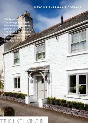  ??  ?? Exterior
The cottage is divided from the riverside front garden by a wide path. The tongue-and-groove front door was painted in Portland Stone,
Little Greene