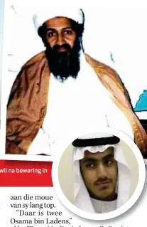  ??  ?? BO: Bin Laden is dadelik met die 9/11-aanvalle in 2001 in New York verbind. REGS: Sy seun Hamza het dikwels in Al-Kaïdapropa­gandavideo’s verskyn. INLAS: Hamza wil na bewering in sy pa se voetspore volg.