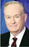  ??  ?? Bill O’Reilly